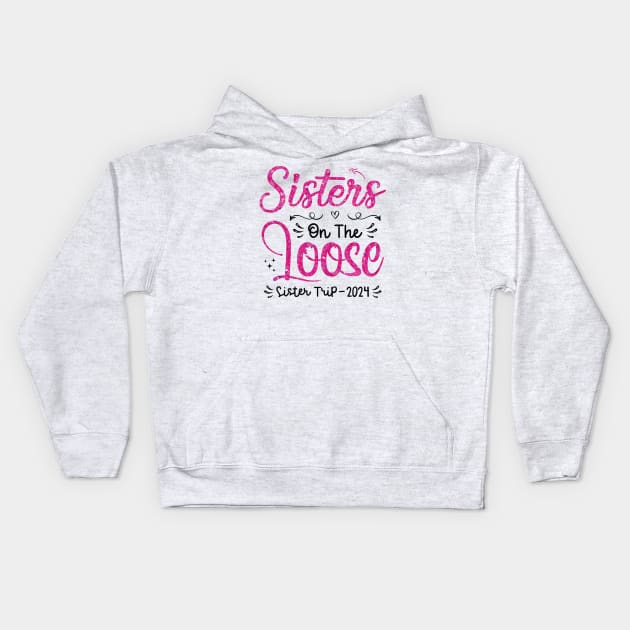 Sisters On The Loose Shirt Sisters Trip 2024 Vacation Lovers Kids Hoodie by Sowrav